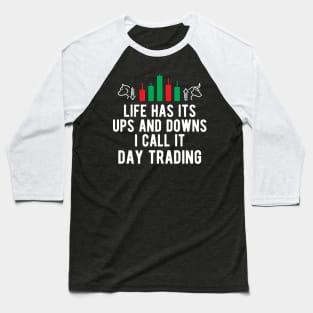 Day Trader - Life Has Its Ups And Down I Call It Day Trading Baseball T-Shirt